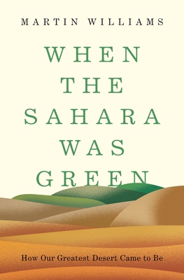 When the Sahara Was Green: How Our Greatest Des... 0691228892 Book Cover
