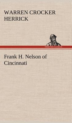 Frank H. Nelson of Cincinnati 3849177017 Book Cover