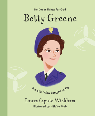 Betty Greene: The Girl Who Longed to Fly 1784986542 Book Cover