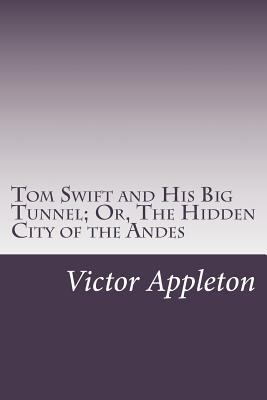 Tom Swift and His Big Tunnel; Or, The Hidden Ci... 1502428628 Book Cover