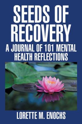 Seeds of Recovery: A Journal of 101 Mental Heal... 1524651826 Book Cover