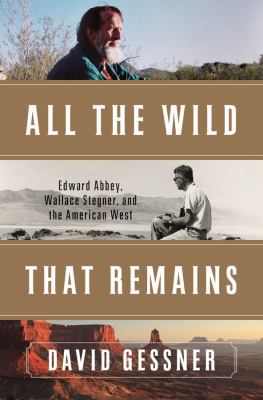 All the Wild That Remains: Edward Abbey, Wallac... 0393089991 Book Cover