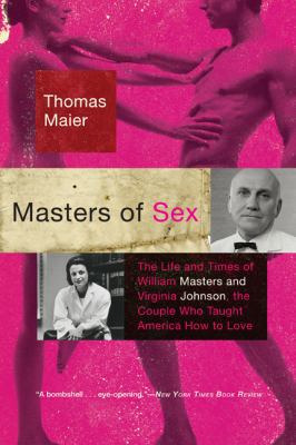 Masters of Sex: The Life and Times of William M... 0465020402 Book Cover