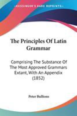 The Principles Of Latin Grammar: Comprising The... 1437122272 Book Cover
