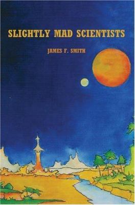 Slightly Mad Scientists 0595152430 Book Cover
