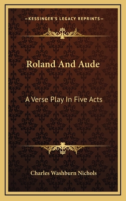 Roland And Aude: A Verse Play In Five Acts 1168842670 Book Cover