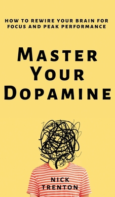 Master Your Dopamine: How to Rewire Your Brain ... 1647434564 Book Cover