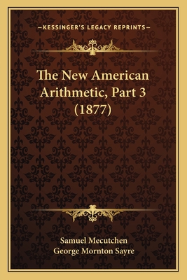 The New American Arithmetic, Part 3 (1877) 116508967X Book Cover