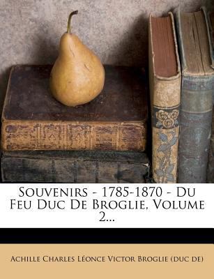 Souvenirs - 1785-1870 - Du Feu Duc de Broglie, ... [French] 1276073194 Book Cover