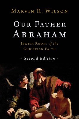 Our Father Abraham: Jewish Roots of the Christi... 0802877338 Book Cover