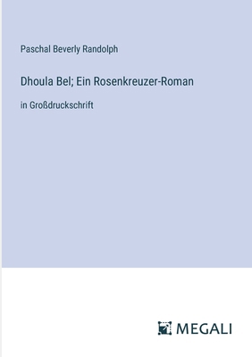 Dhoula Bel; Ein Rosenkreuzer-Roman: in Großdruc... [German] 3387085982 Book Cover