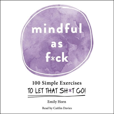 Mindful as F*ck: 100 Simple Exercises to Let Th... 1797118463 Book Cover