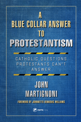 A Blue Collar Answer to Protestantism: Catholic... 1682782956 Book Cover