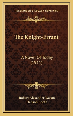 The Knight-Errant: A Novel Of Today (1911) 1167303040 Book Cover
