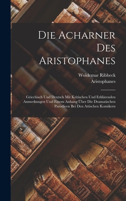 Die Acharner Des Aristophanes: Griechisch Und D... [German] 1016209207 Book Cover