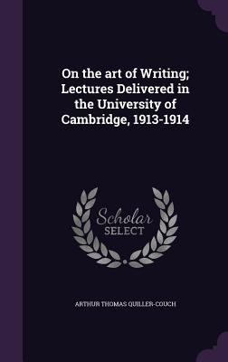 On the Art of Writing; Lectures Delivered in th... 1341173402 Book Cover