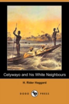Cetywayo and His White Neighbours; Or, Remarks ... 140656916X Book Cover