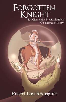 Forgotten Knight: 121 Classically-Styled Sonnet... 1793431124 Book Cover