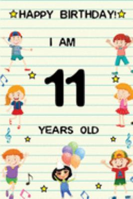 Paperback Happy Birthday! I am 11 Years Old: Cute Birthday Journal for Kids, Girls and Teens, 100 Pages 6 x 9 inch Notebook for Writing and Creative Use Book