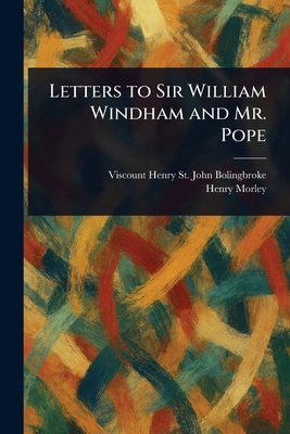 Letters to Sir William Windham and Mr. Pope 1022991949 Book Cover