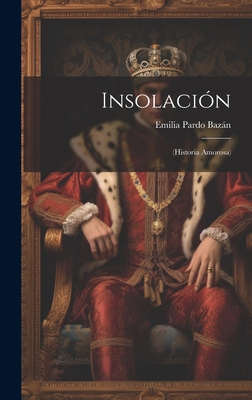 Insolación: (Historia Amorosa) [Spanish] 1020005300 Book Cover