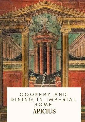 Cookery and Dining in Imperial Rome 1717333591 Book Cover