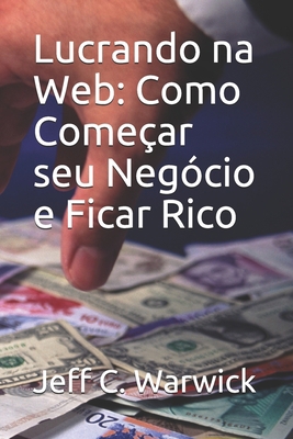 Lucrando na Web: Como Começar seu Negócio e Fic... [Portuguese] B08HGNS516 Book Cover