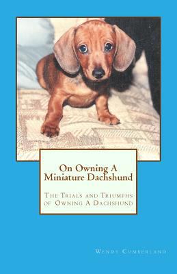 On Owning A Miniature Dachshund: The Trials and... 1453887768 Book Cover