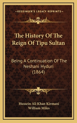 The History Of The Reign Of Tipu Sultan: Being ... 116563161X Book Cover