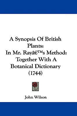 A Synopsis of British Plants: In Mr. Ray's Meth... 1104695936 Book Cover