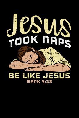 Jesus Took Naps, Be Like Jesus: 120 Pages I 6x9... 1074874536 Book Cover