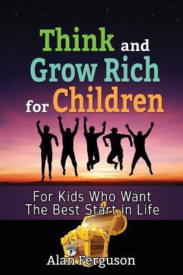 Paperback Think and Grow Rich for Children : A Guide to Success in Life for Kids Book