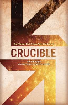 Crucible: The Choices That Change Your Life For... 1433683288 Book Cover