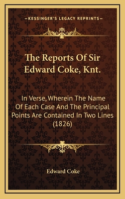 The Reports of Sir Edward Coke, Knt.: In Verse,... 116496299X Book Cover