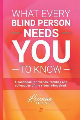 What Every Blind Person Needs YOU To Know: A ha... 1535454504 Book Cover