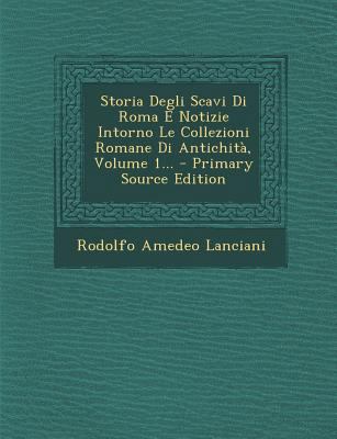 Storia Degli Scavi Di Roma E Notizie Intorno Le... [Italian] 1295869047 Book Cover