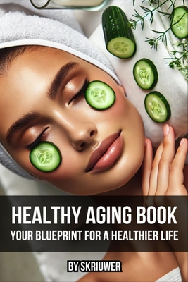 Healthy Aging Book: Your Guide for a Healthier ... 381902932X Book Cover
