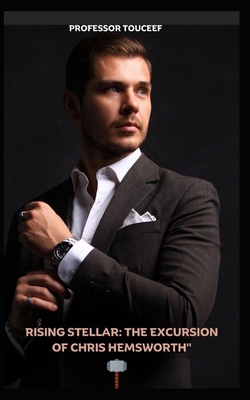 Rising Stellar: The Excursion of Chris Hemsworth" B0CLN1YTSV Book Cover