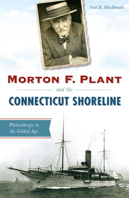Morton F. Plant and the Connecticut Shoreline: ... 1467119830 Book Cover