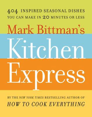 Mark Bittman's Kitchen Express: 404 Inspired Se... 1416575669 Book Cover