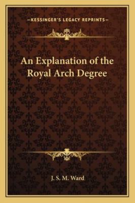 An Explanation of the Royal Arch Degree 1162957956 Book Cover