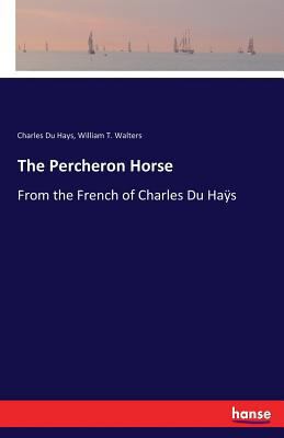 The Percheron Horse: From the French of Charles... 3337195512 Book Cover
