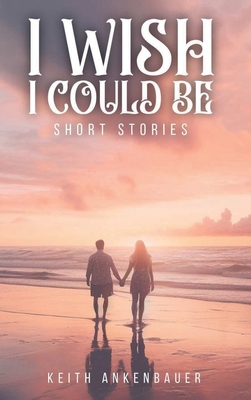 I Wish I Could Be: Short Stories 1965413773 Book Cover