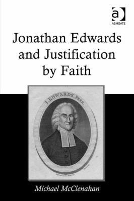 Jonathan Edwards and Justification by Faith 1409441784 Book Cover