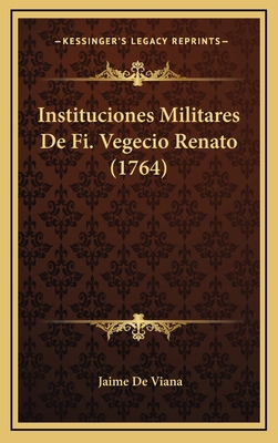 Instituciones Militares De Fi. Vegecio Renato (... [Spanish] 1166658228 Book Cover