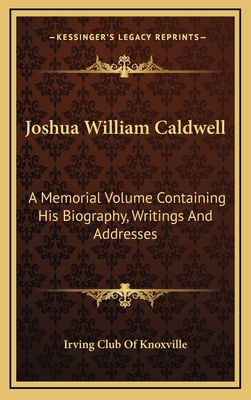 Joshua William Caldwell: A Memorial Volume Cont... 1163739863 Book Cover