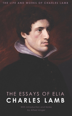 The Life And Works Of Charles Lamb: The Essays ... 1633918335 Book Cover