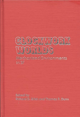 Clockwork Worlds: Mechanized Environments in SF 0313230269 Book Cover