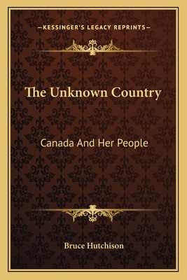 The Unknown Country: Canada And Her People 1163819557 Book Cover