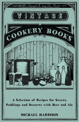 A Selection of Recipes for Sweets, Puddings and... 1446541517 Book Cover